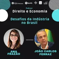 EP#119: Desafios da Indústria no Brasil, com João Carlos Ferraz
