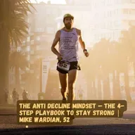 Anti Decline Mindset — Playbook to Stay Capable | Mike Wardian, 52