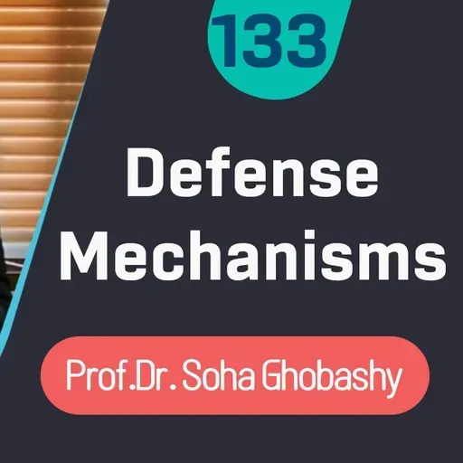 Defense Mechanisms | Prof. Dr. Soha Ghobbashy