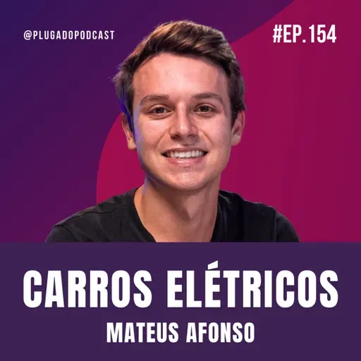 CARROS ELÉTRICOS, JÁ VALE A PENA COMPRAR? – MATEUS AFONSO - Podcast #154