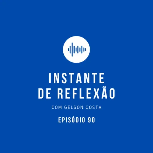 Instante de Reflexão - Ep.90