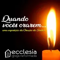 07 - Pai que estás nos céus (Série: Quando vocês orarem)