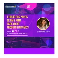#DND.01 - A união dos papéis de PM e PMM para criar produtos incríveis c/ Fernanda Sujto