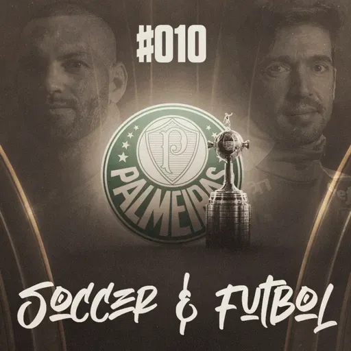 Soccer & Fútbol #010 - Especial Final da Libertadores | As expectativas do Palmeiras