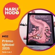 Naruhodo #452 - Prêmio IgNobel 2025 - Parte 2 de 2