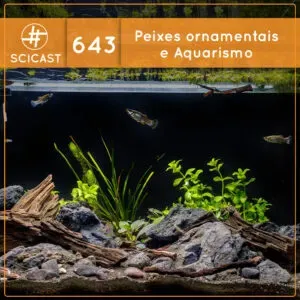 Peixes Ornamentais e Aquarismo (SciCast #643)