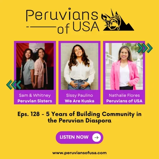 128 (English) 5 Years of Building Community in the Peruvian Diaspora: Special Guests Peruvian Sisters and Sissy from We Are Kuska