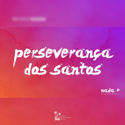 Nada+ | As Doutrinas da Graça | Parte 05 | Perseverança dos Santos