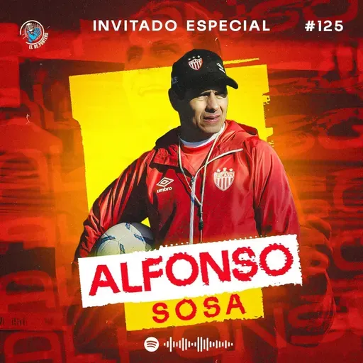 125 ALFONSO SOSA | HAY EQUIPOS EN PRIMERA QUE NO TIENEN NIVEL | LA IMPORTANCIA DEL ASCENSO EN MÉXICO