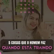5 COISAS QUE O HOMEM FAZ QUANDO ESTÁ TRAINDO / DALILA PAIVA