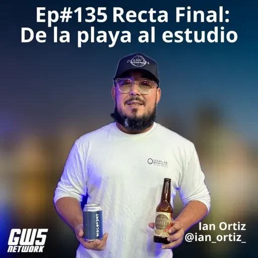 Ep#135 "Recta Final: De la playa al estudio" feat Ian Ortiz