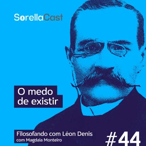  O medo de existir - Série Filosofando com Léon Denis - Ep#44