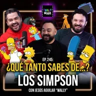 Ep. 245 - ¿QUÉ TANTO SABES DE...? Los Simpson Con: Jesús Aguilar “Wally”