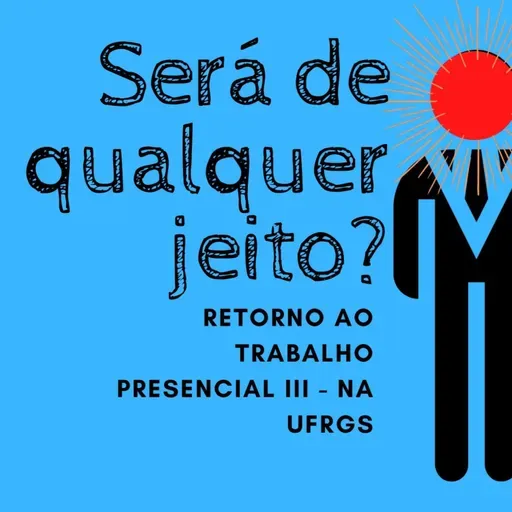 RETORNO ÀS ATIVIDADES PRESENCIAIS NA UFRGS - SERÁ DE QUALQUER JEITO?
