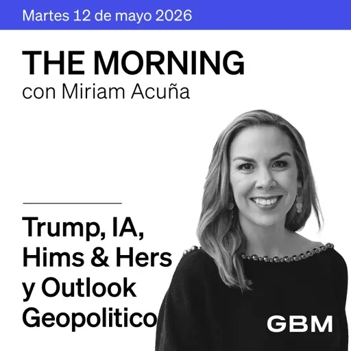 THE MORNING 12-05-26 | Trump presiona a Irán, Corea golpea tecnológicas, Hims & Hers, FIBRAMQ y Outlook Geopolitico.