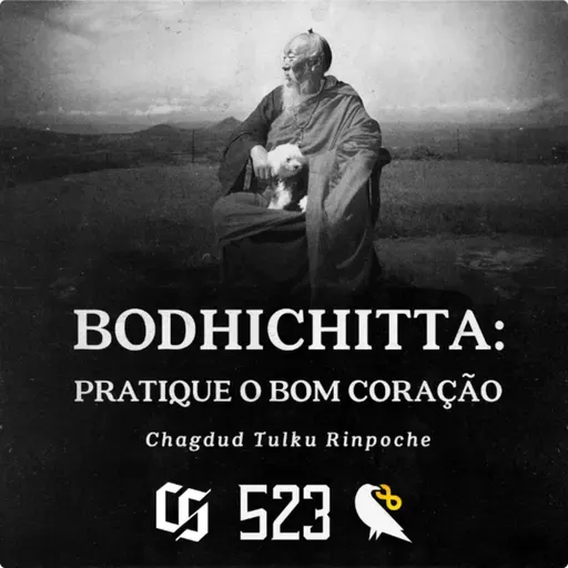 #523 - Chagdud Tulku Rinpoche - Bodhichitta: Pratique o Bom Coração