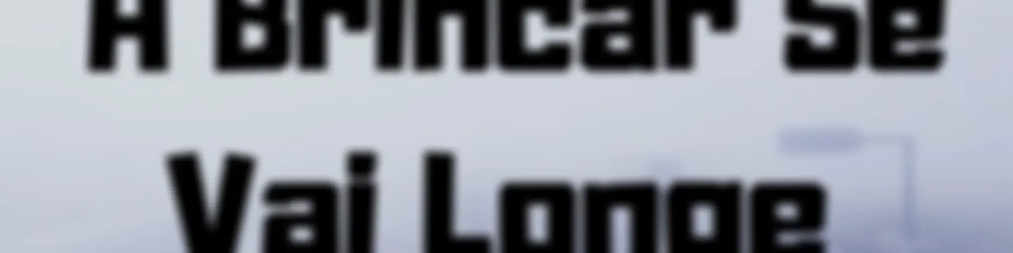 A Brincar Se Vai Longe