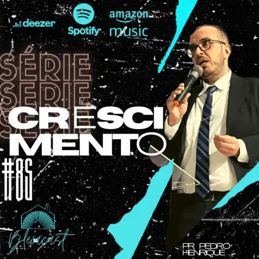 Bléiacast #85 Pr Pedro Henrique - SÉRIE CRESCIMENTO