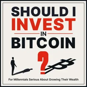 Should I Invest in Bitcoin?   Grow Your Wealth & Understand the Cryptocurrency Bit Coin, for Millennials Serious About Money and Investing