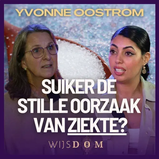 Link tussen suikerverslaving en onverklaarbare klachten - Yvonne Oostrom | WijsDom Podcast