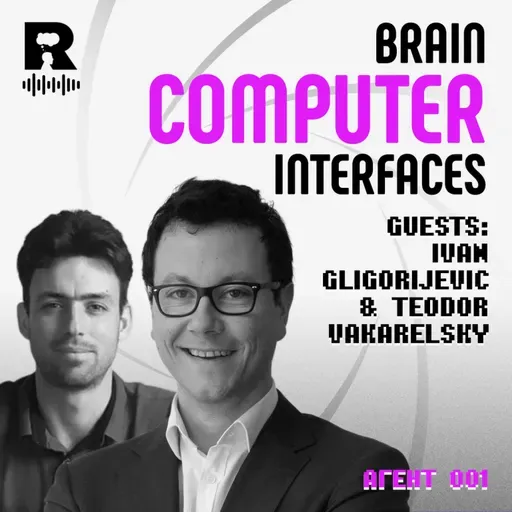 Brain-computer interfaces | guests T. Vakarelsky and I. Gligorijevic | [Agent 001 #44]