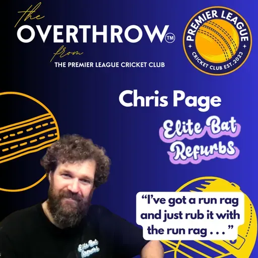 "The Overthrow" from The Premier League Cricket Club - with Chris Page of Elite Bat Refurbs
