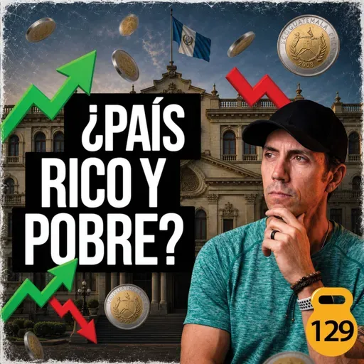 ¿Por qué Guatemala es MÁS RICA (y más pobre) de lo que crees? | MC - EP 129