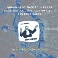 Quand la science rouvre les dossiers: la génétique au coeur des cold cases