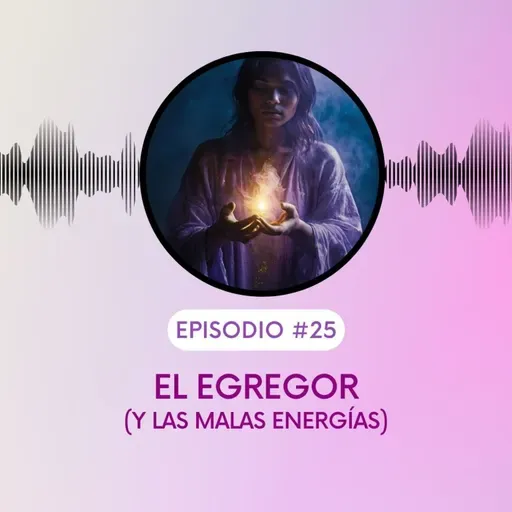 Los egregor y las malas energías. T5E25