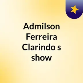 Admilson Ferreira Clarindo's show