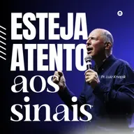 ESTEJA ATENTO AOS SINAIS | Pr. Luiz Knapik