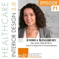 Episode 71, Andrea Kingsbury,RID, CHID, LEED AP ID+C,  Creative Director of Interior Design, e4h, Environments for Health Architecture