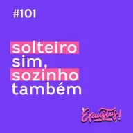 #101 - solteiro sim, sozinho também