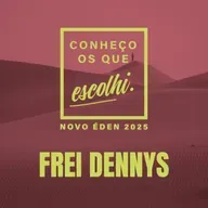 FREI DENNYS PIMENTEL - "ESCOLHEU OS QUE QUIS PARA FICAR COM ELE" (Mc 3, 13) | NOVO ÉDEN 2025