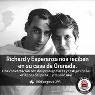 100Fuegos x 293: Con Richard y Esperanza en su casa de Granada. Protagonistas y testigos de los orígenes del punk.