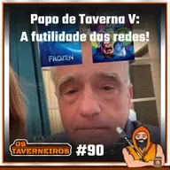 #90 - Papo de Taverna V: A futilidade das redes!