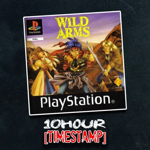 Wild Arms | 10Hour Timestamp | The Short-Fuse Gaming Podcast