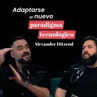Adaptarse al nuevo paradigma tecnológico con Alexander Ditzend