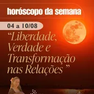 🌕 Horóscopo da Semana de 4 a 10 de Agosto | Lua Cheia em Aquário – Liberdade, Verdade e Transformação nas Relações