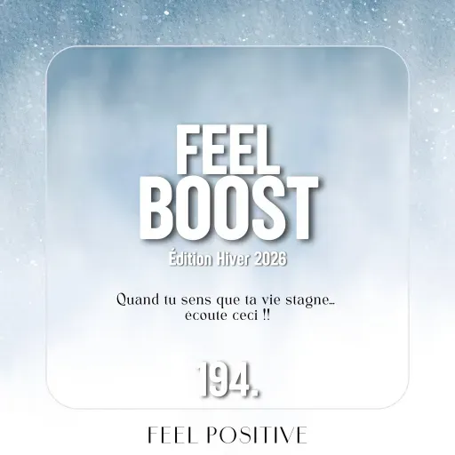 194.  Feel Boost: Quand tu sens que ta vie stagne… écoute ceci
