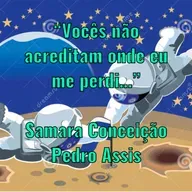 “Vocês não acreditam onde eu me perdi…”