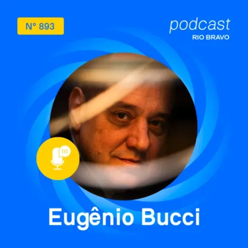 Podcast 893 | Eugênio Bucci | “A incerteza é parte integrante dos modelos de negócio da nossa era”
