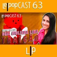 ENTREVISTA: DRA. GIGLIANA LIMA – TRAIÇÃO | LEPOPCAST 63