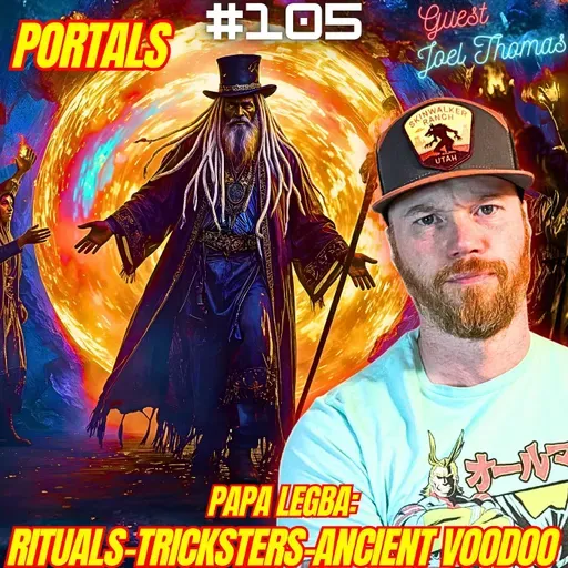 #105. Papa Legba| Spiritual Entities| Gnostic Witchcraft| Man In Black| Ancient Voodoo| Nephilim w/ Joel Thomas| Free The Rabbits