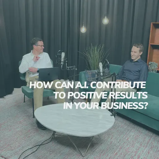 #2 - How Can A.I. Contribute to Positive Results in Your Business?