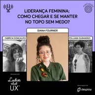 LadyCast 74: Liderança feminina: como chegar e se manter no topo sem medo?