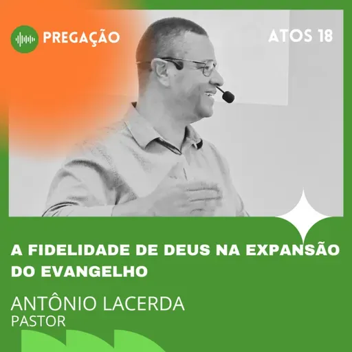 A FIDELIDADE DE DEUS NA EXPANSÃO DO EVANGELHO | ATOS 18 | PR. ANTÔNIO LACERDA