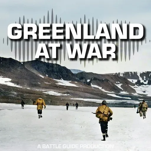 Episode 78: How the US Ended Up in Greenland in WW2