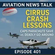 401 Cirrus Crash Lessons: CAPS Parachute Save vs. Deadly Go-Around + GA News