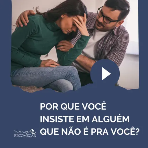 Por que você insiste em alguém que não é pra você? A espiritualidade explica